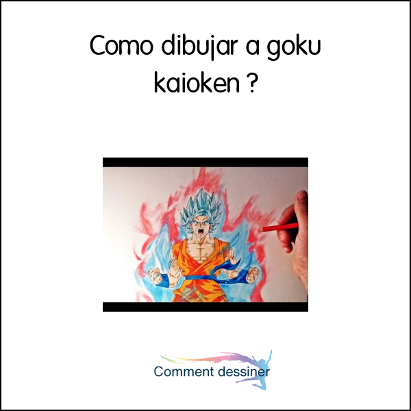 Como dibujar a goku kaioken